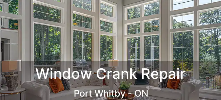  Window Crank Repair Port Whitby - ON