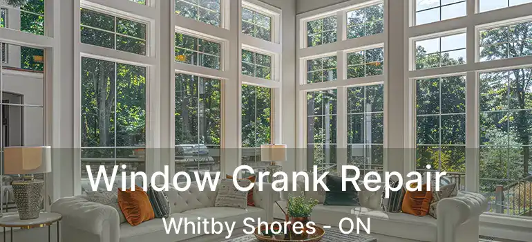  Window Crank Repair Whitby Shores - ON