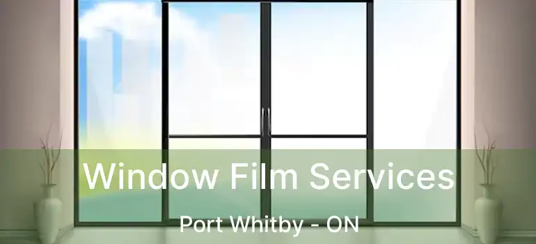  Window Film Services Port Whitby - ON