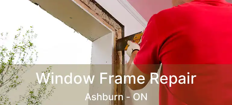  Window Frame Repair Ashburn - ON