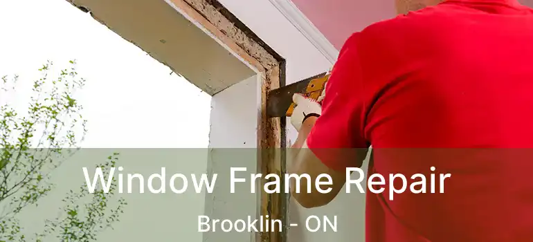  Window Frame Repair Brooklin - ON