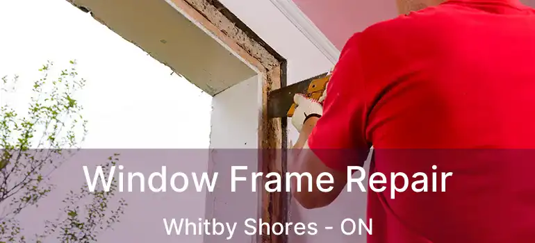  Window Frame Repair Whitby Shores - ON