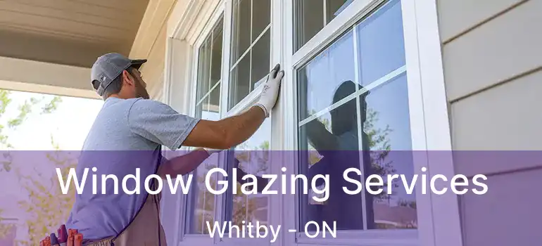  Window Glazing Services Whitby - ON
