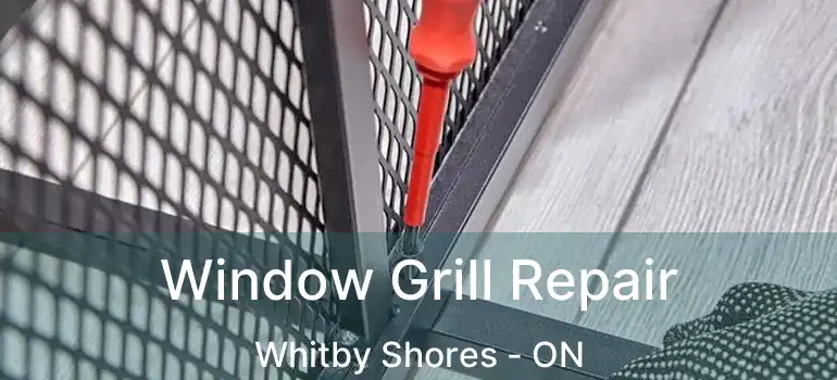  Window Grill Repair Whitby Shores - ON