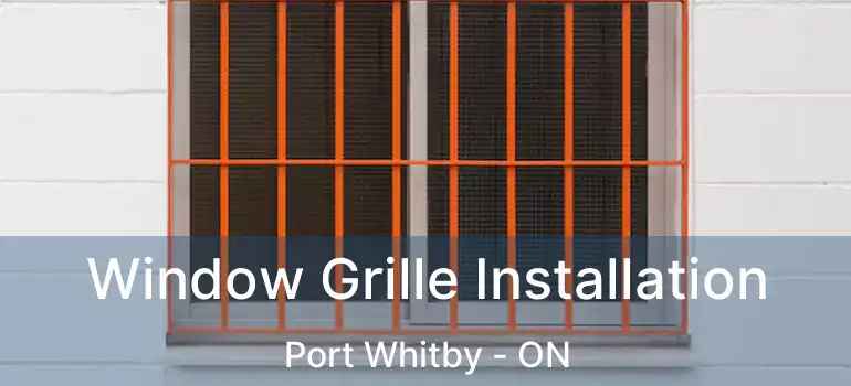  Window Grille Installation Port Whitby - ON