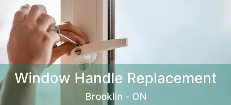  Window Handle Replacement Brooklin - ON