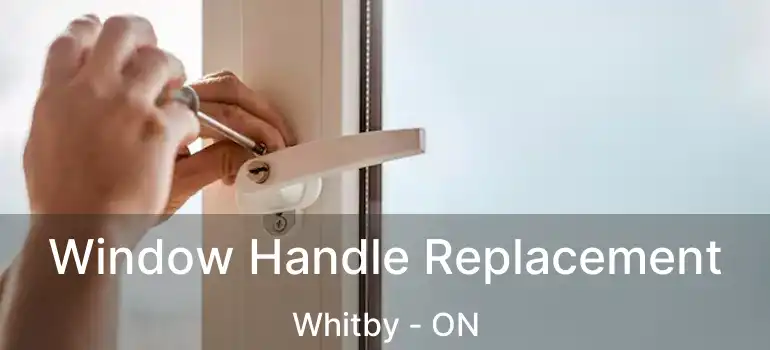  Window Handle Replacement Whitby - ON