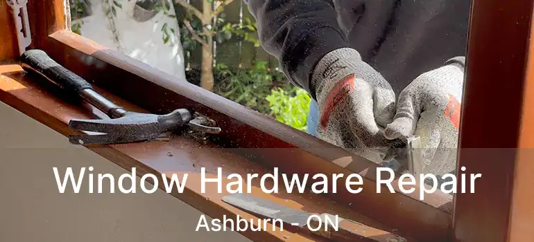  Window Hardware Repair Ashburn - ON
