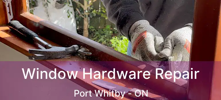  Window Hardware Repair Port Whitby - ON