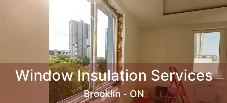 Window Insulation Services Brooklin - ON