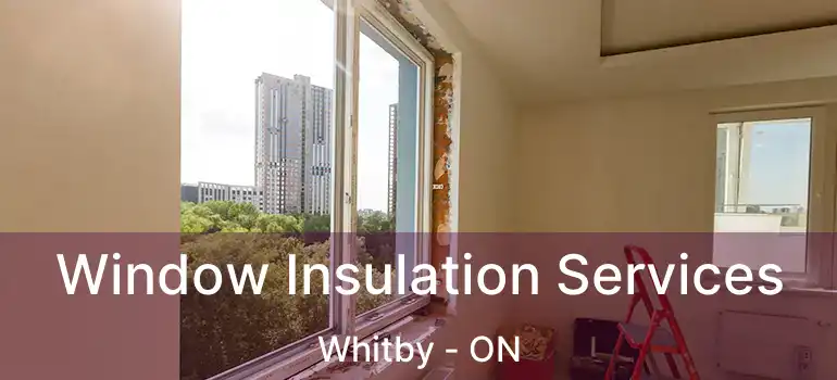  Window Insulation Services Whitby - ON
