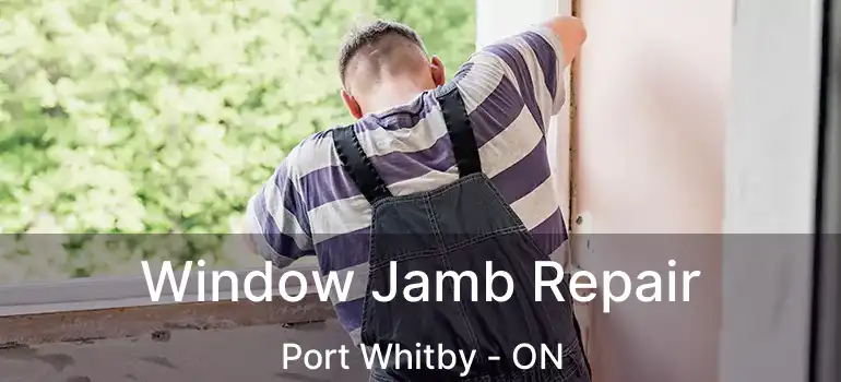  Window Jamb Repair Port Whitby - ON
