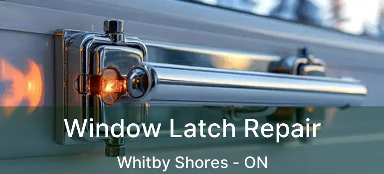  Window Latch Repair Whitby Shores - ON