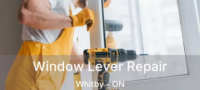  Window Lever Repair Whitby - ON
