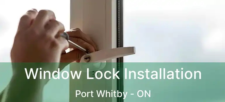  Window Lock Installation Port Whitby - ON