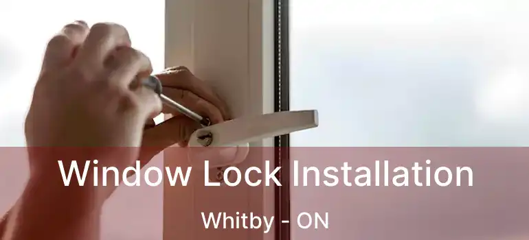  Window Lock Installation Whitby - ON