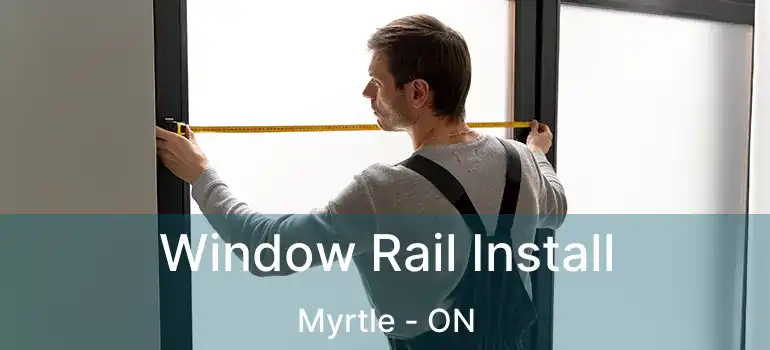  Window Rail Install Myrtle - ON