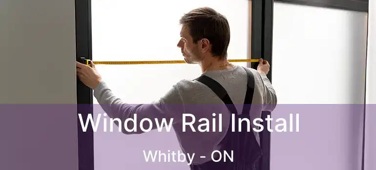  Window Rail Install Whitby - ON