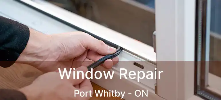  Window Repair Port Whitby - ON