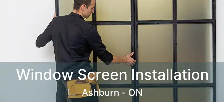  Window Screen Installation Ashburn - ON