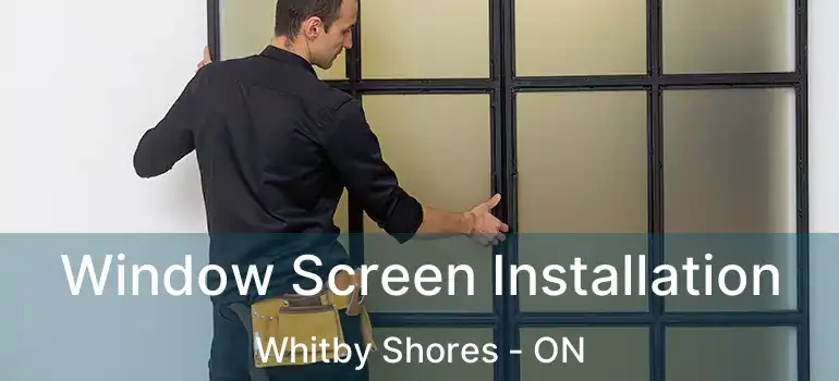  Window Screen Installation Whitby Shores - ON