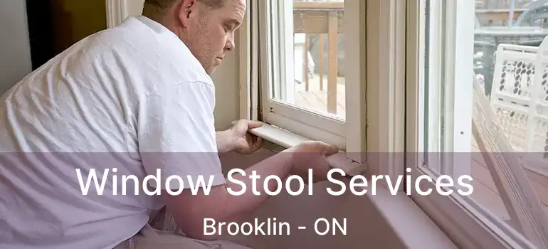  Window Stool Services Brooklin - ON