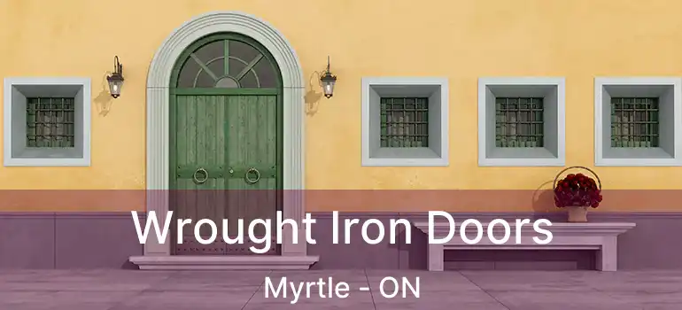  Wrought Iron Doors Myrtle - ON